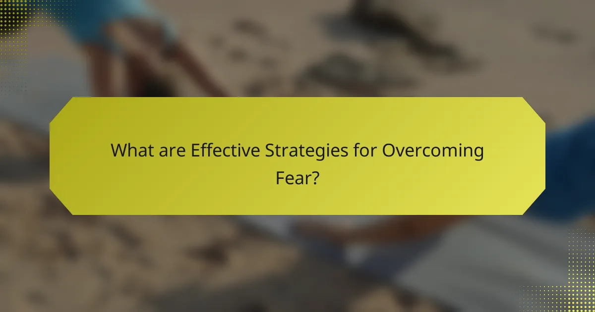 What are Effective Strategies for Overcoming Fear?