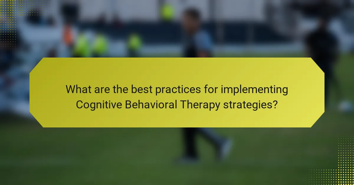 What are the best practices for implementing Cognitive Behavioral Therapy strategies?