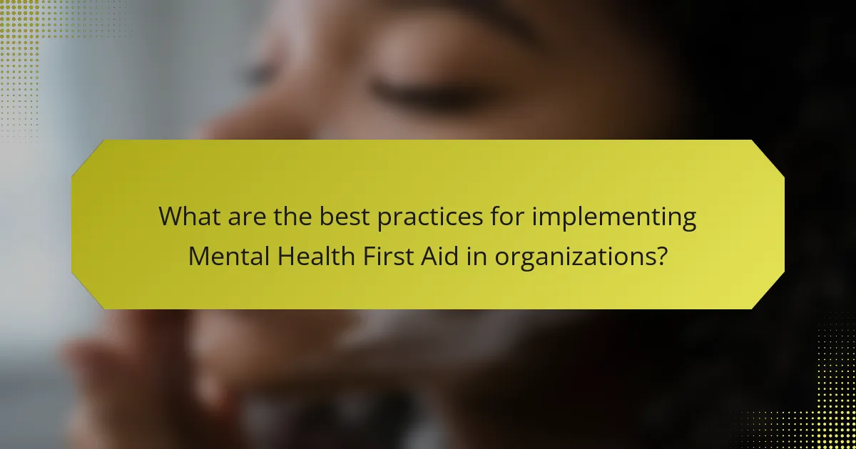 What are the best practices for implementing Mental Health First Aid in organizations?