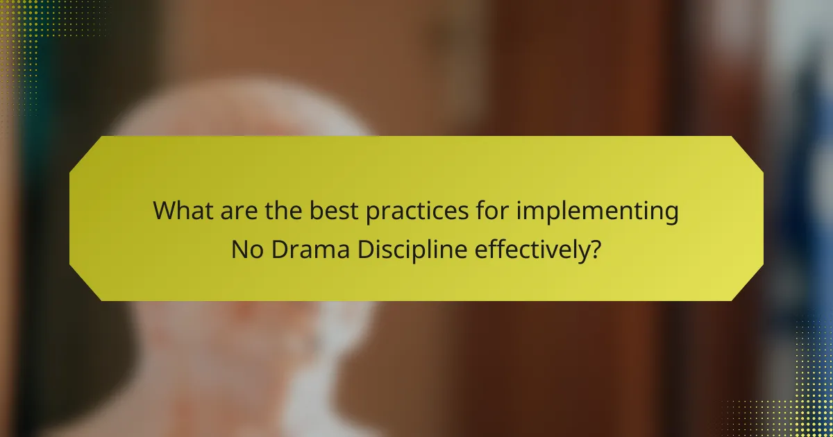 What are the best practices for implementing No Drama Discipline effectively?