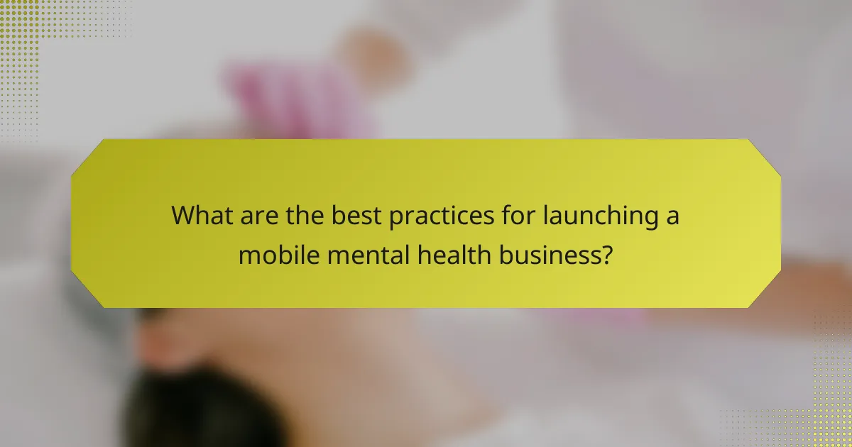 What are the best practices for launching a mobile mental health business?