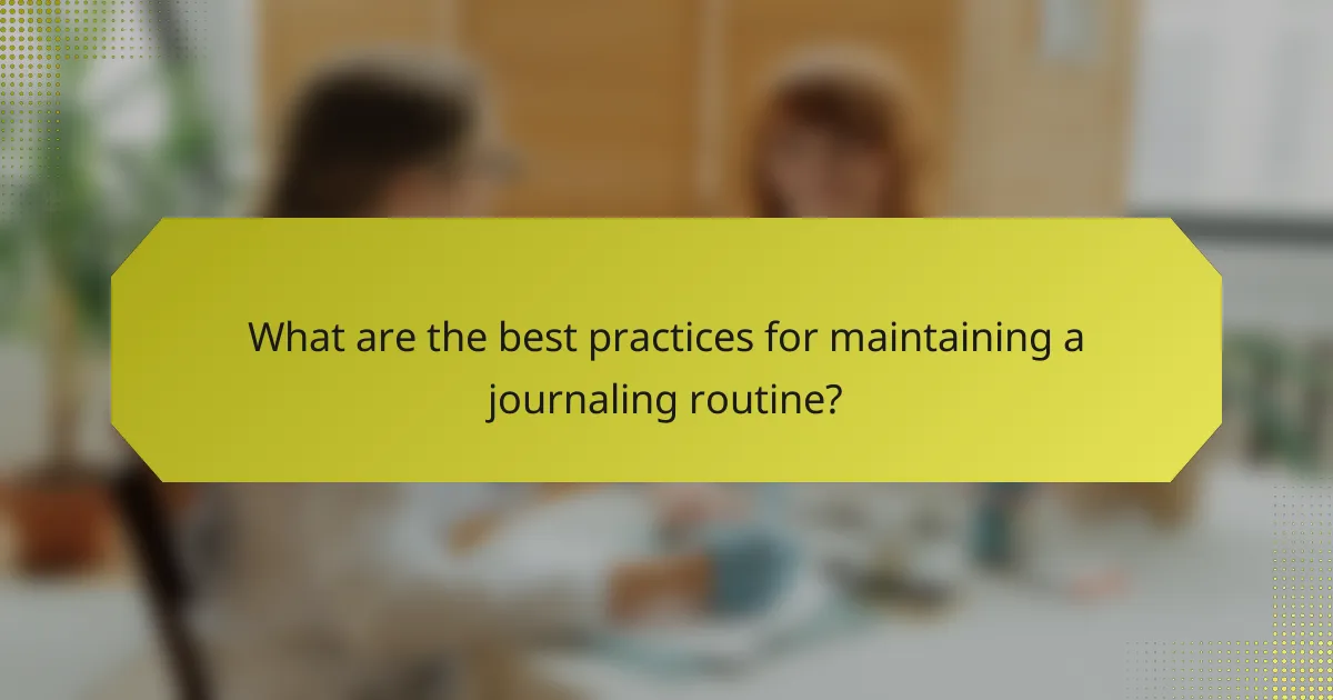 What are the best practices for maintaining a journaling routine?