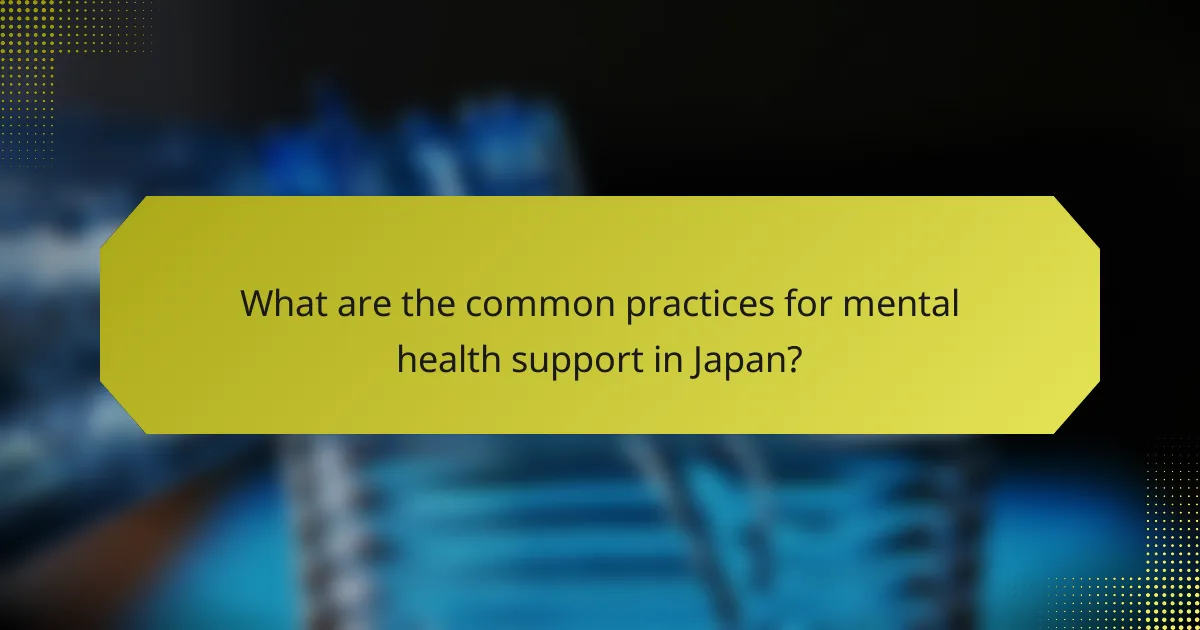 What are the common practices for mental health support in Japan?