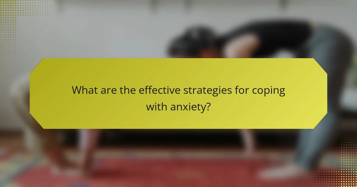 What are the effective strategies for coping with anxiety?