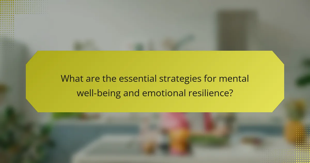 What are the essential strategies for mental well-being and emotional resilience?