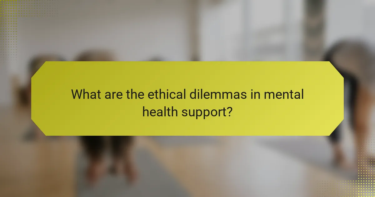 What are the ethical dilemmas in mental health support?