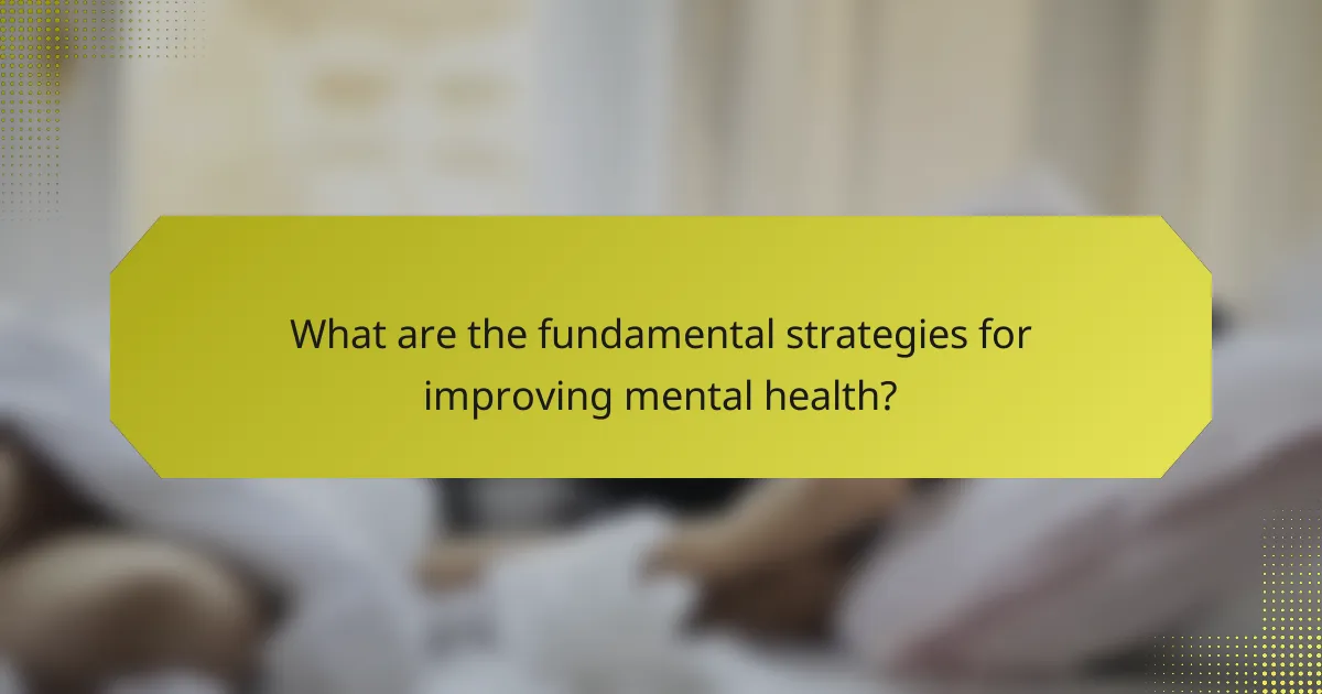 What are the fundamental strategies for improving mental health?