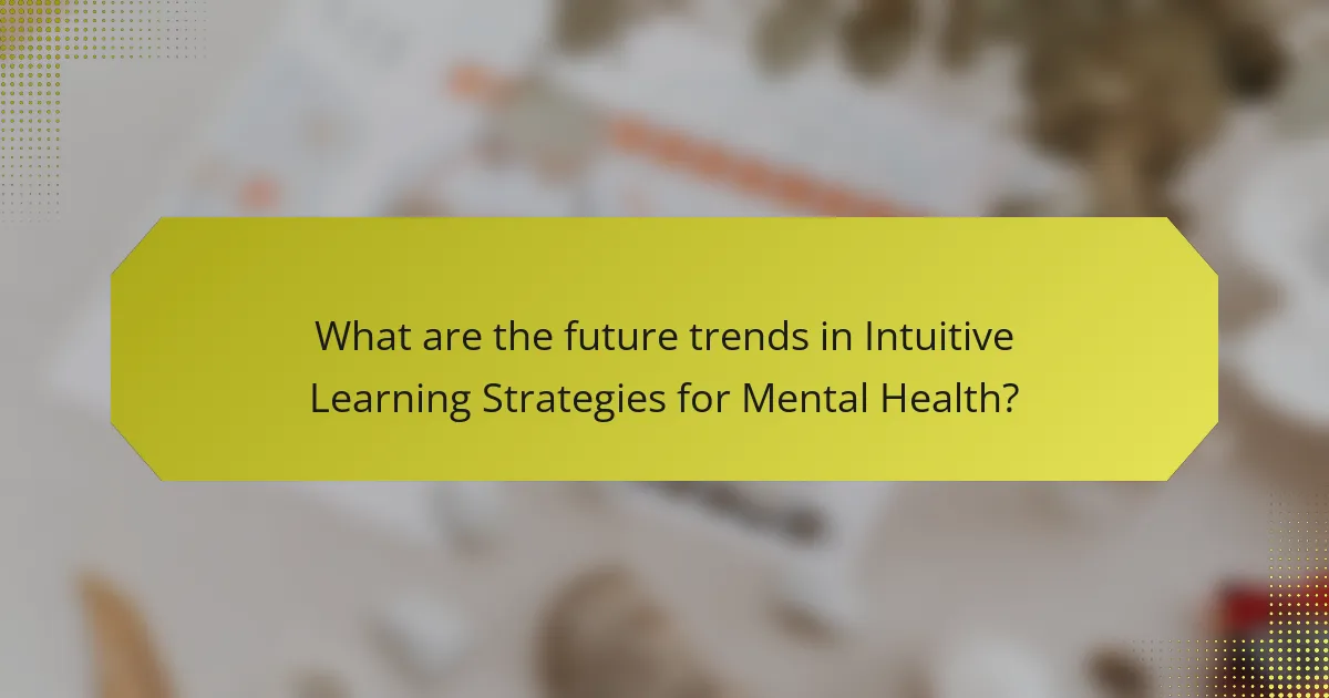 What are the future trends in Intuitive Learning Strategies for Mental Health?