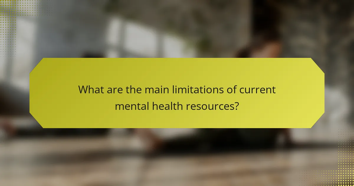 What are the main limitations of current mental health resources?