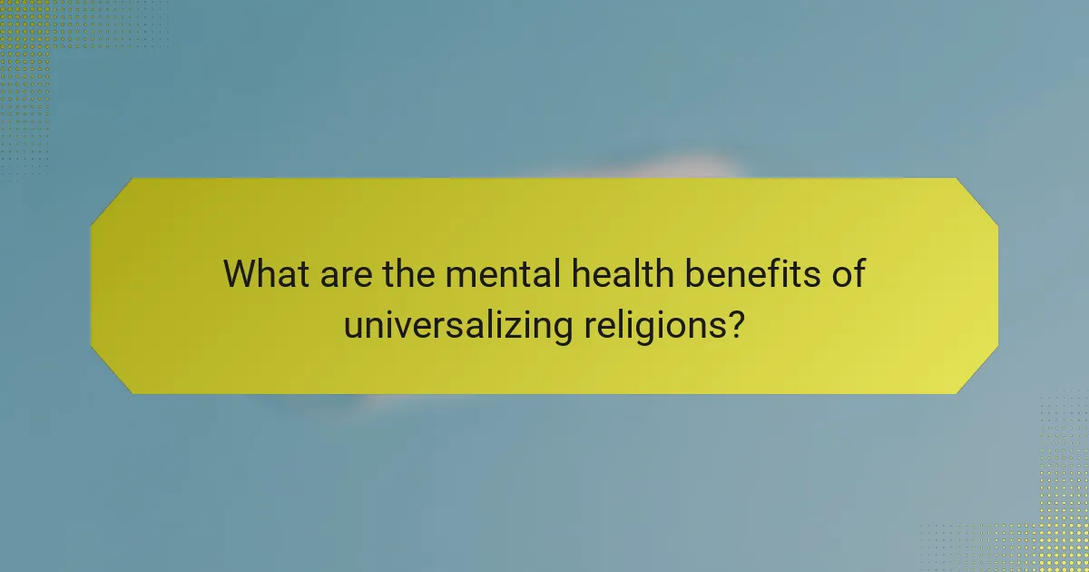 What are the mental health benefits of universalizing religions?