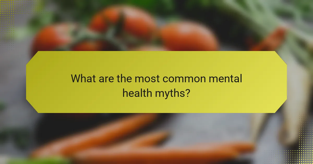 What are the most common mental health myths?
