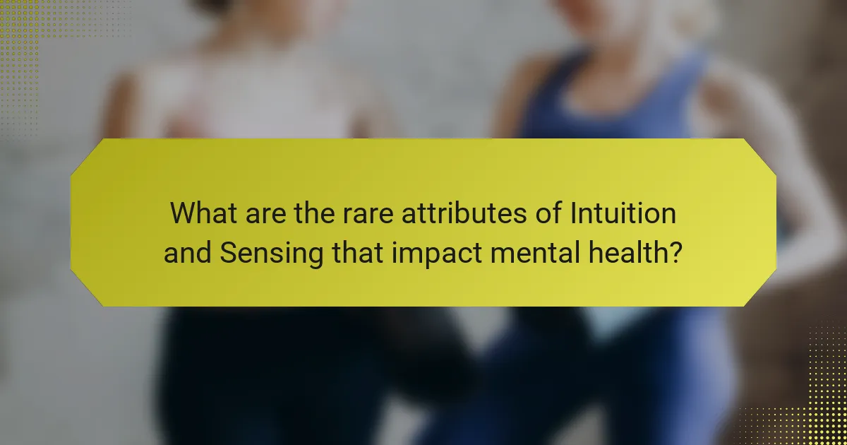 What are the rare attributes of Intuition and Sensing that impact mental health?