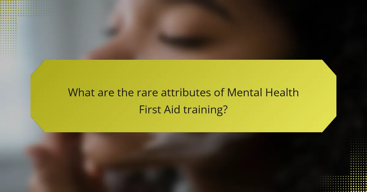 What are the rare attributes of Mental Health First Aid training?