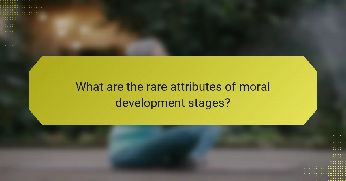 What are the rare attributes of moral development stages?