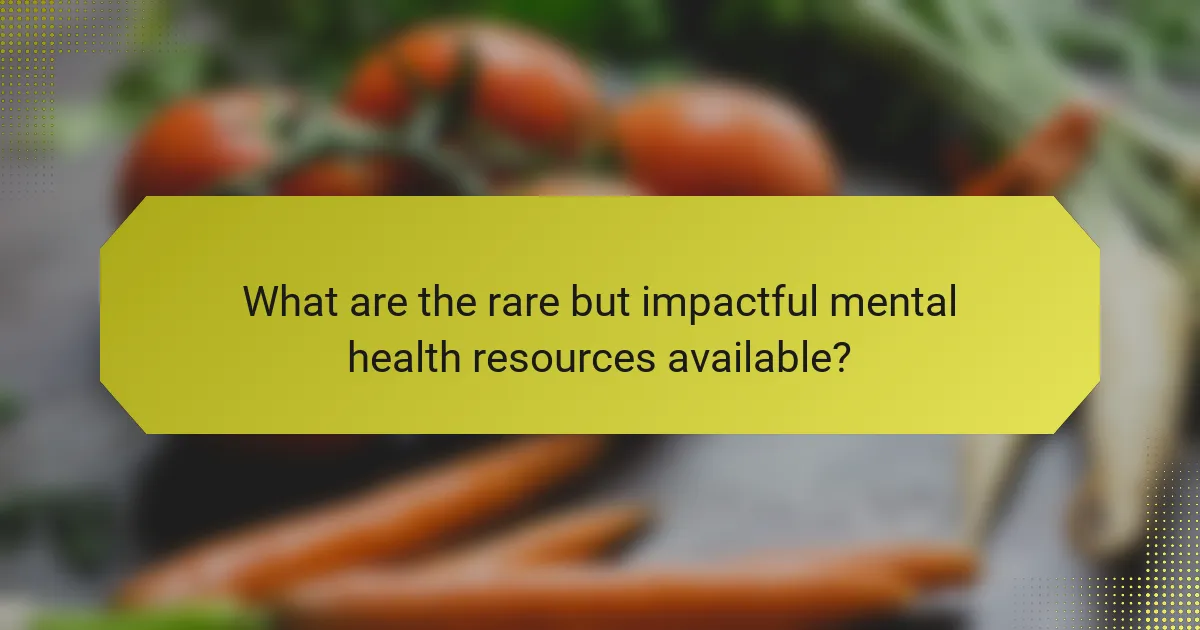 What are the rare but impactful mental health resources available?