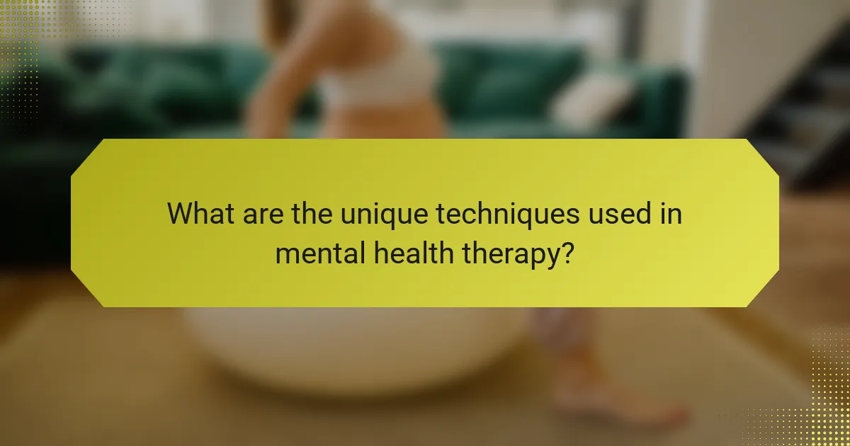 What are the unique techniques used in mental health therapy?