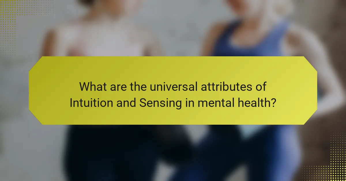 What are the universal attributes of Intuition and Sensing in mental health?