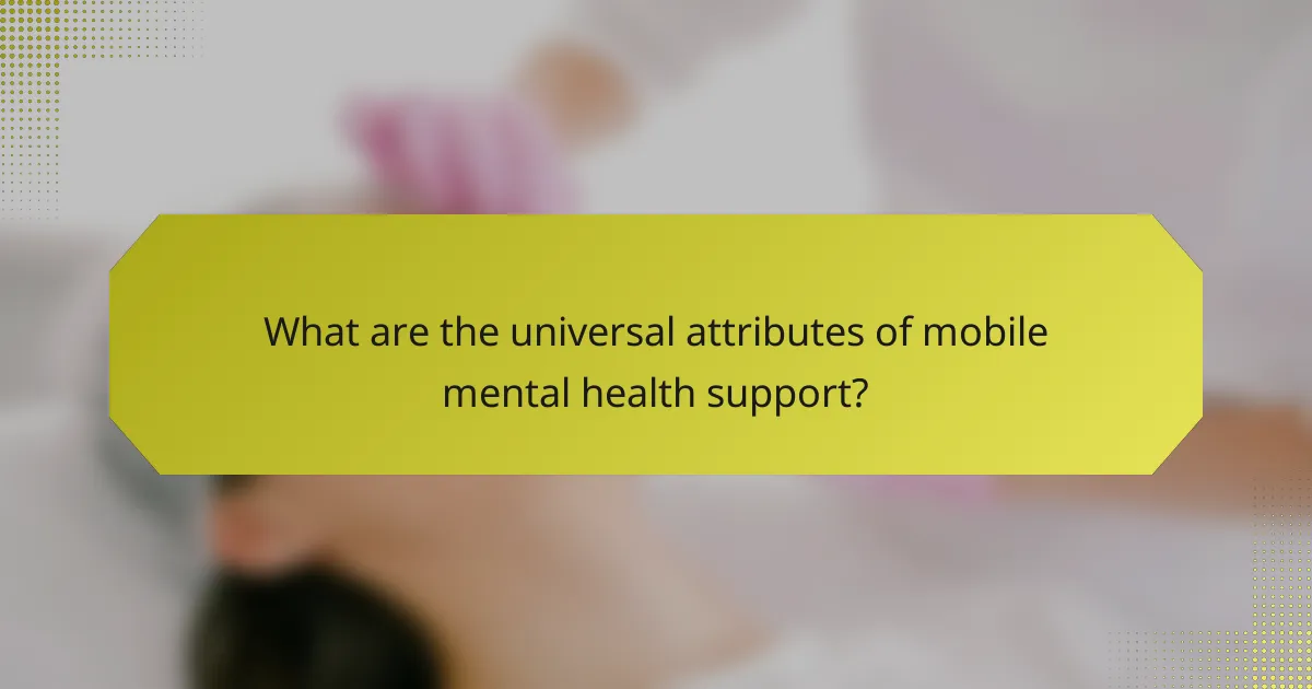 What are the universal attributes of mobile mental health support?