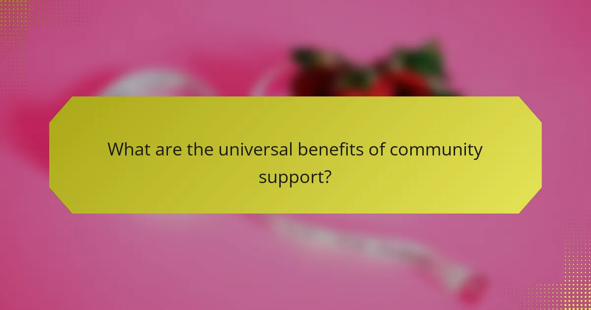 What are the universal benefits of community support?
