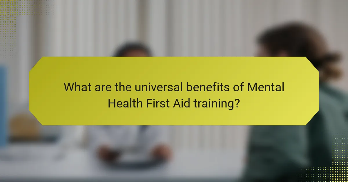 What are the universal benefits of Mental Health First Aid training?