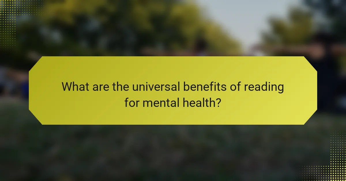 What are the universal benefits of reading for mental health?