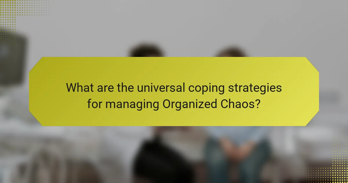 What are the universal coping strategies for managing Organized Chaos?