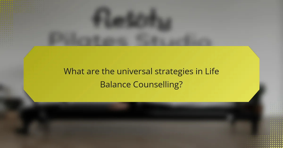 What are the universal strategies in Life Balance Counselling?