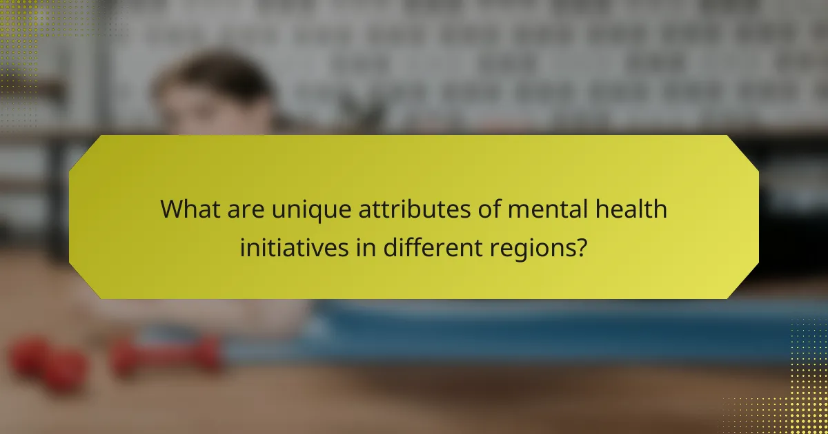 What are unique attributes of mental health initiatives in different regions?
