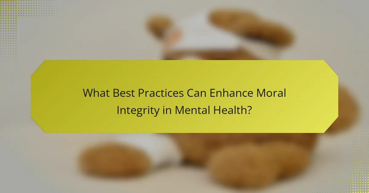 What Best Practices Can Enhance Moral Integrity in Mental Health?