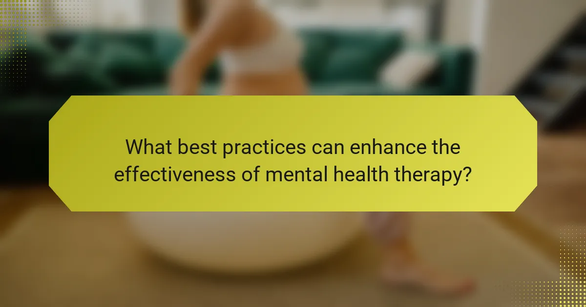 What best practices can enhance the effectiveness of mental health therapy?