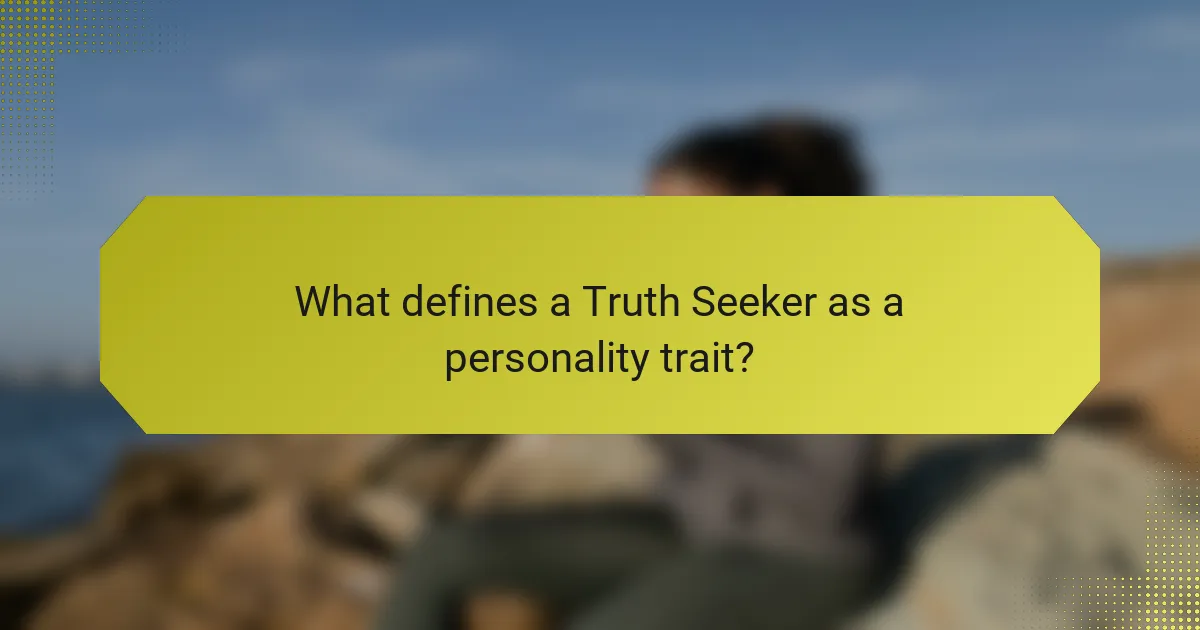 What defines a Truth Seeker as a personality trait?