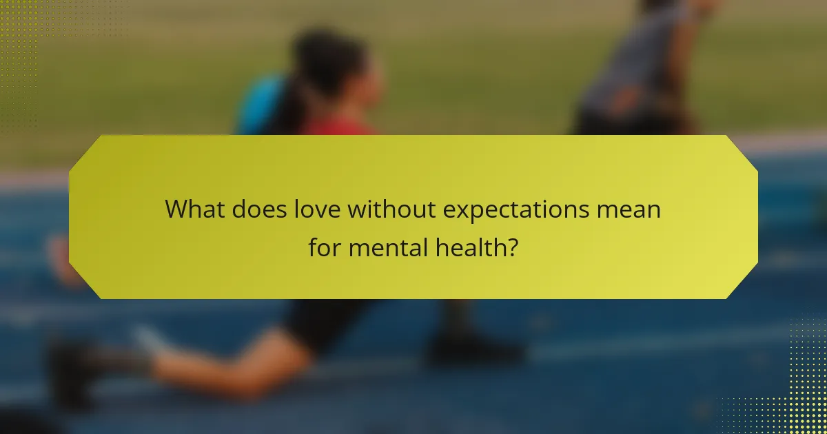 What does love without expectations mean for mental health?