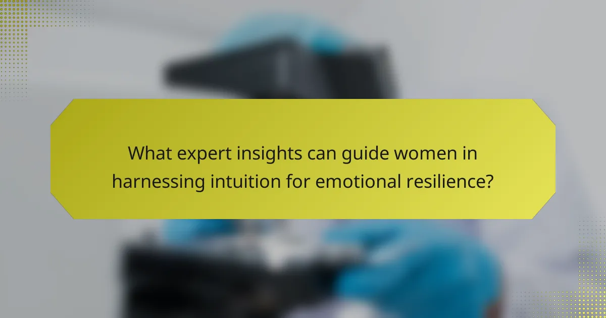 What expert insights can guide women in harnessing intuition for emotional resilience?