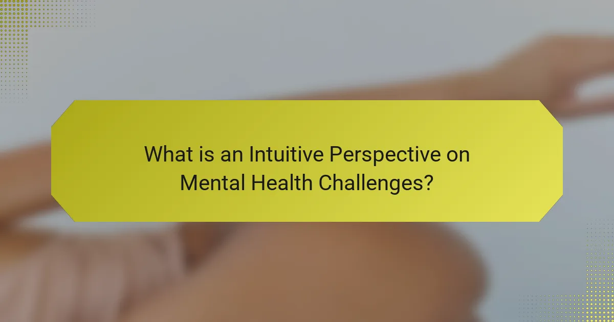 What is an Intuitive Perspective on Mental Health Challenges?
