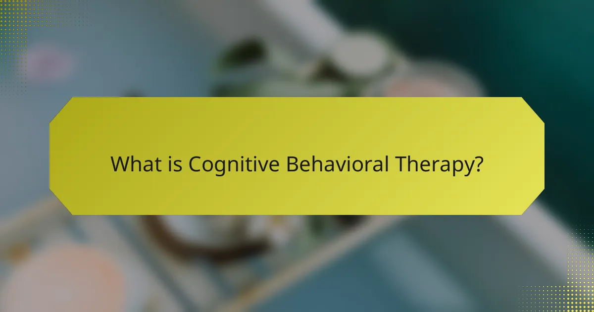 What is Cognitive Behavioral Therapy?