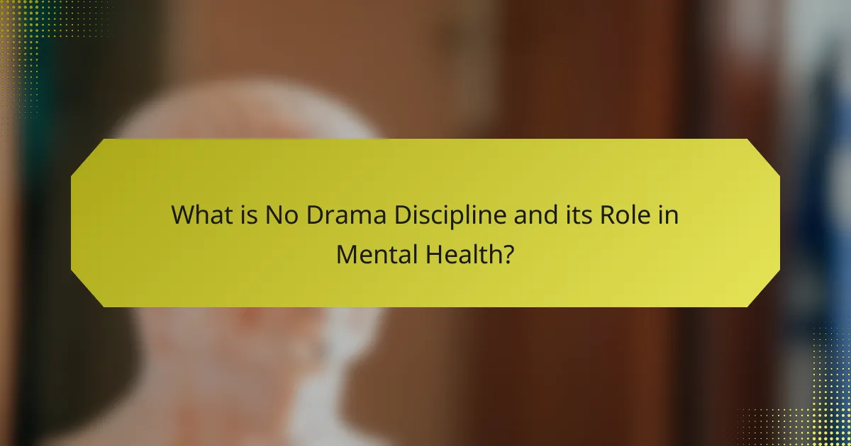 What is No Drama Discipline and its Role in Mental Health?