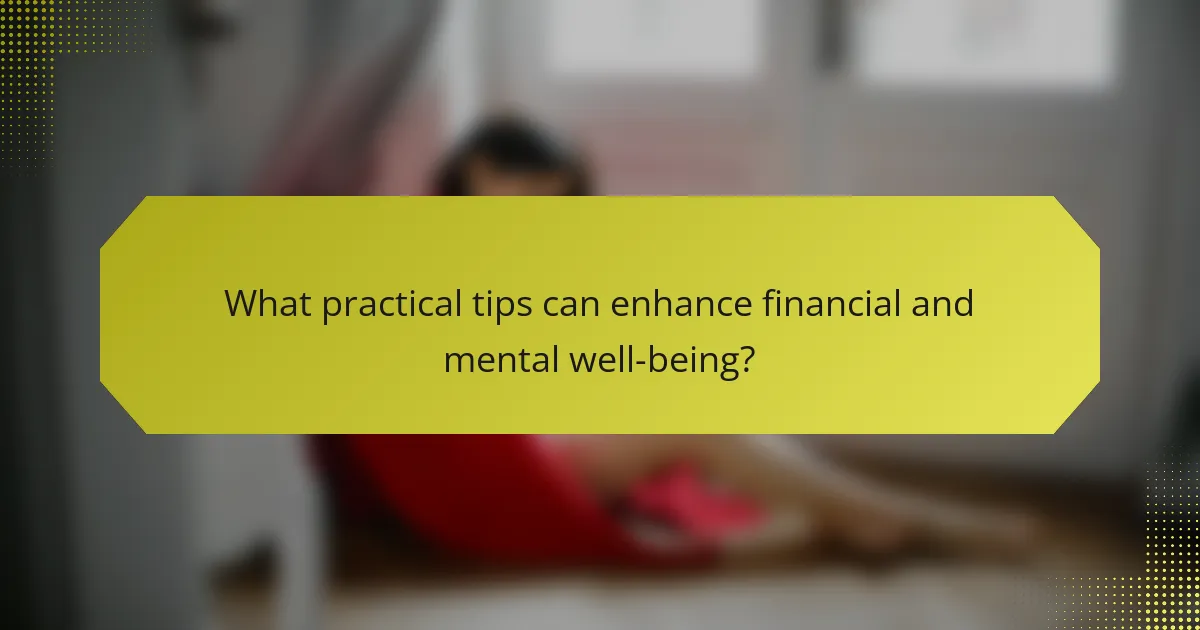 What practical tips can enhance financial and mental well-being?