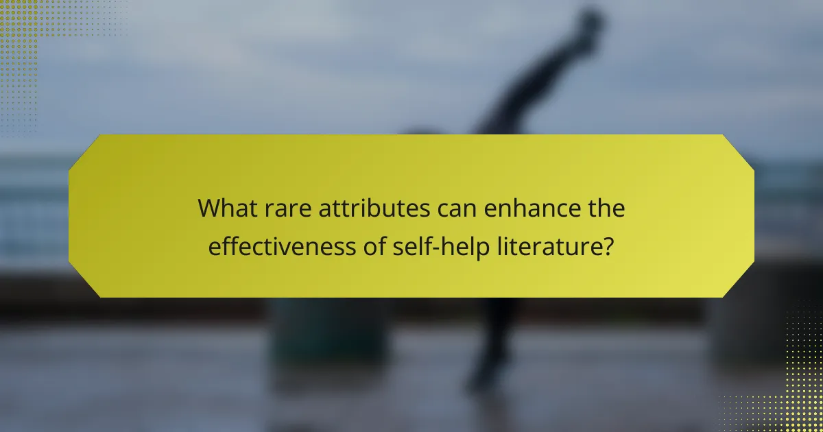What rare attributes can enhance the effectiveness of self-help literature?