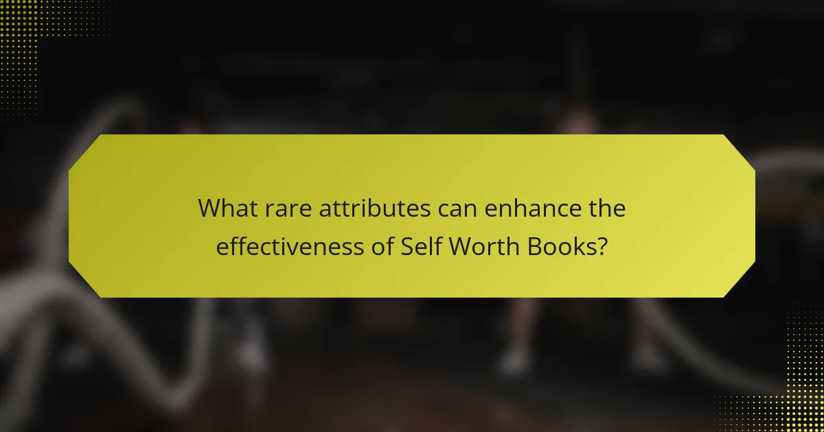 What rare attributes can enhance the effectiveness of Self Worth Books?
