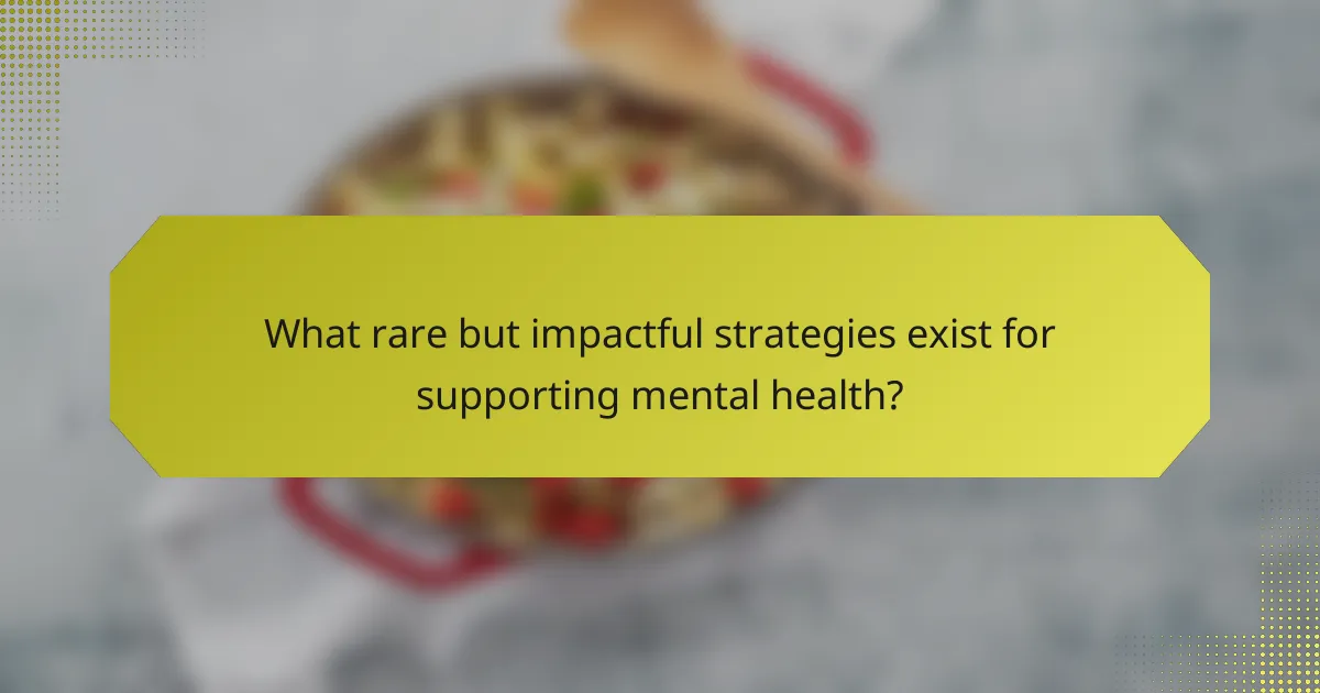 What rare but impactful strategies exist for supporting mental health?