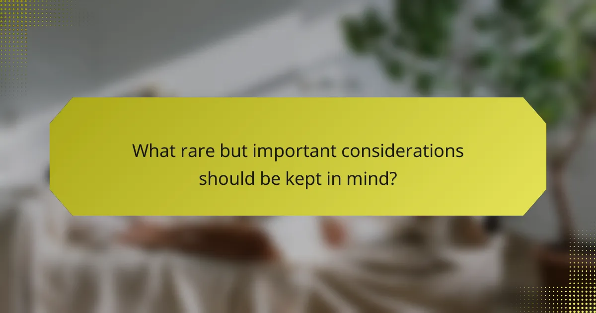 What rare but important considerations should be kept in mind?