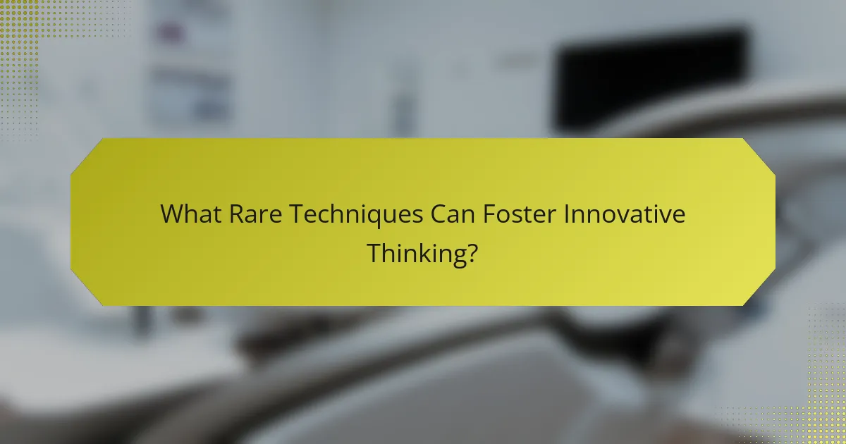 What Rare Techniques Can Foster Innovative Thinking?