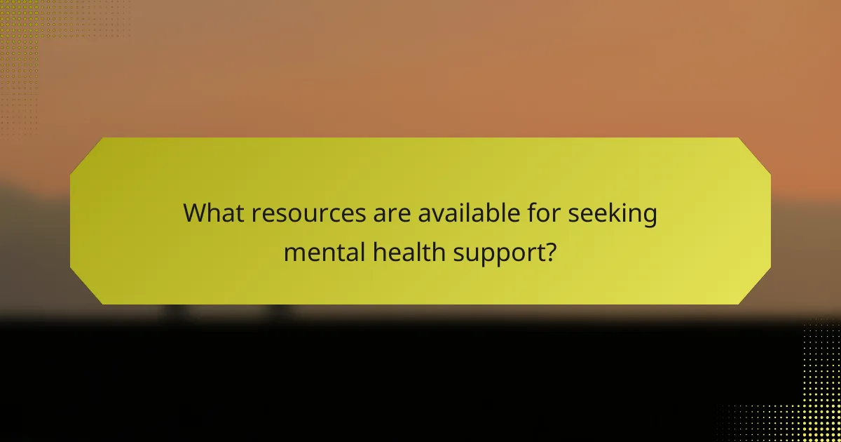 What resources are available for seeking mental health support?