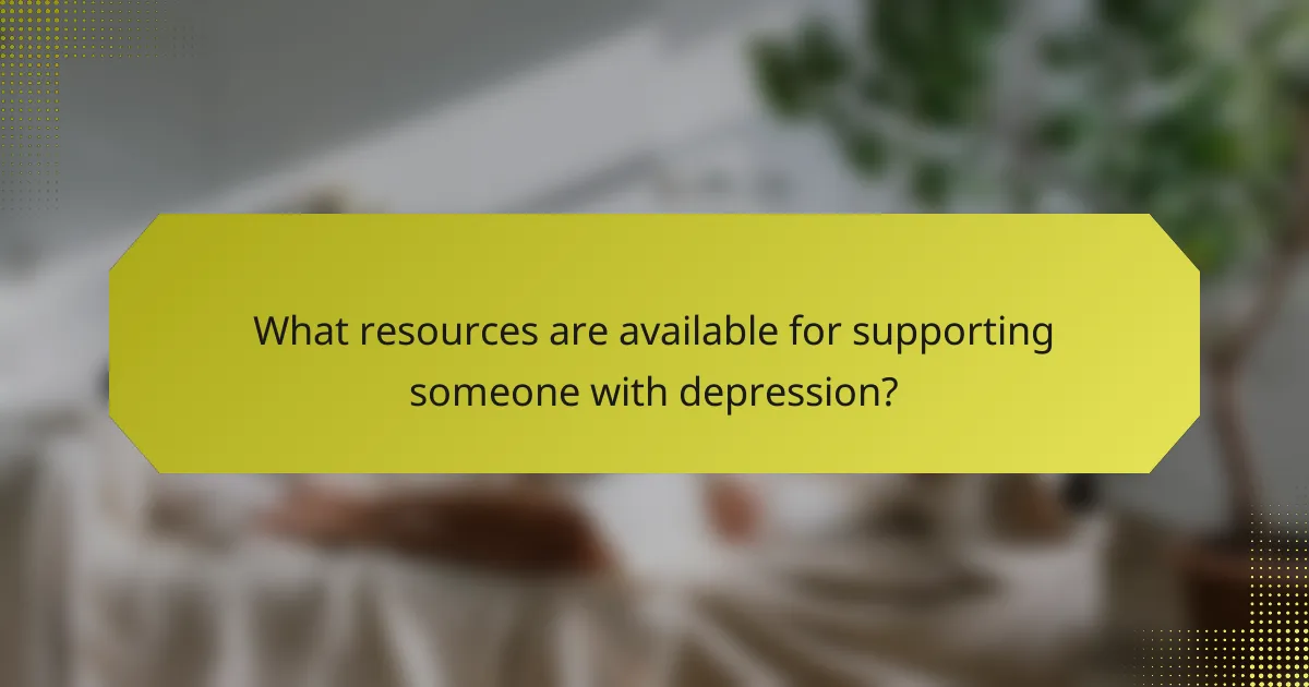 What resources are available for supporting someone with depression?