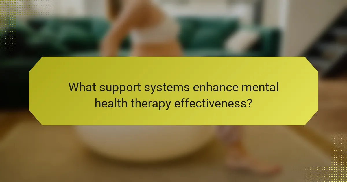 What support systems enhance mental health therapy effectiveness?