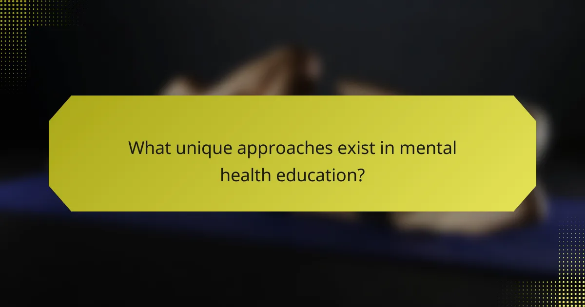 What unique approaches exist in mental health education?
