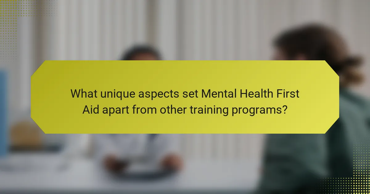 What unique aspects set Mental Health First Aid apart from other training programs?
