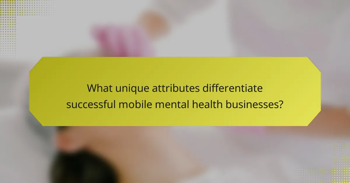 What unique attributes differentiate successful mobile mental health businesses?