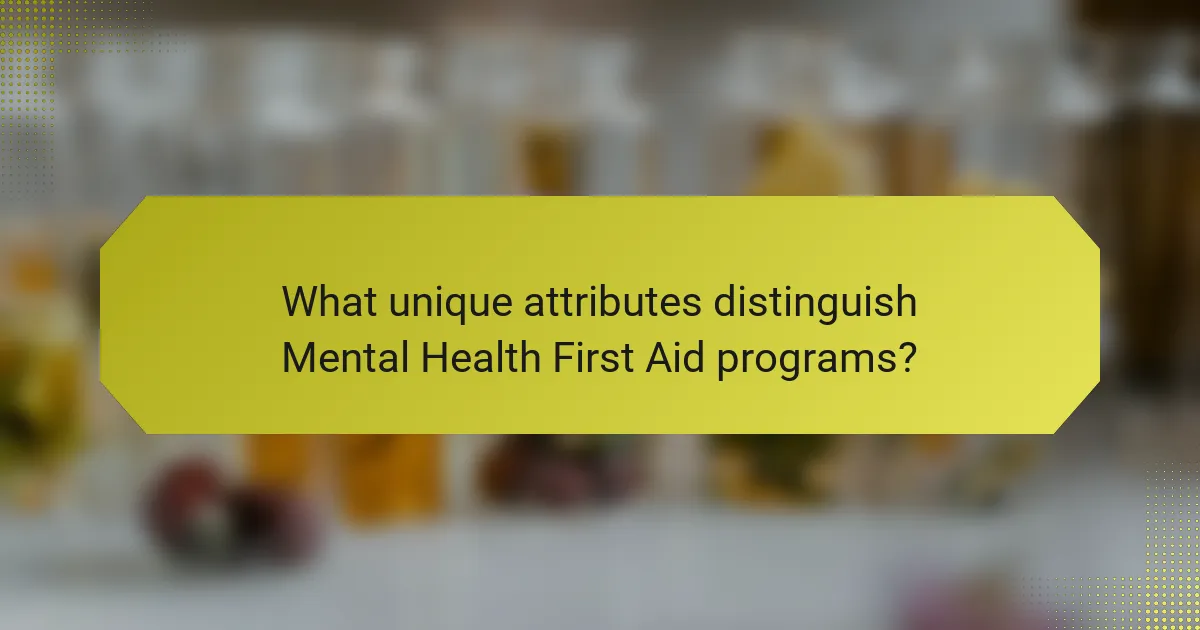 What unique attributes distinguish Mental Health First Aid programs?