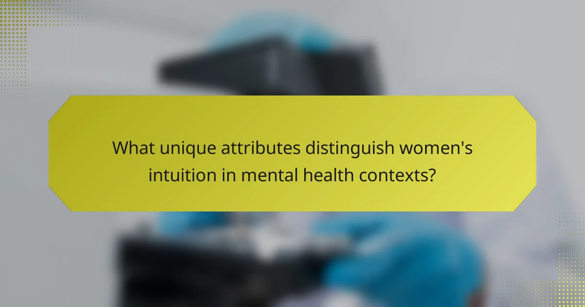 What unique attributes distinguish women's intuition in mental health contexts?
